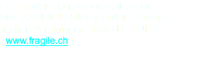 Die Sonderseiten waren Beilage im MAGAZIN JOURNAL von der Schweize-rischen Vereinigung FRAGILE SUISSE ( www.fragile.ch ) 